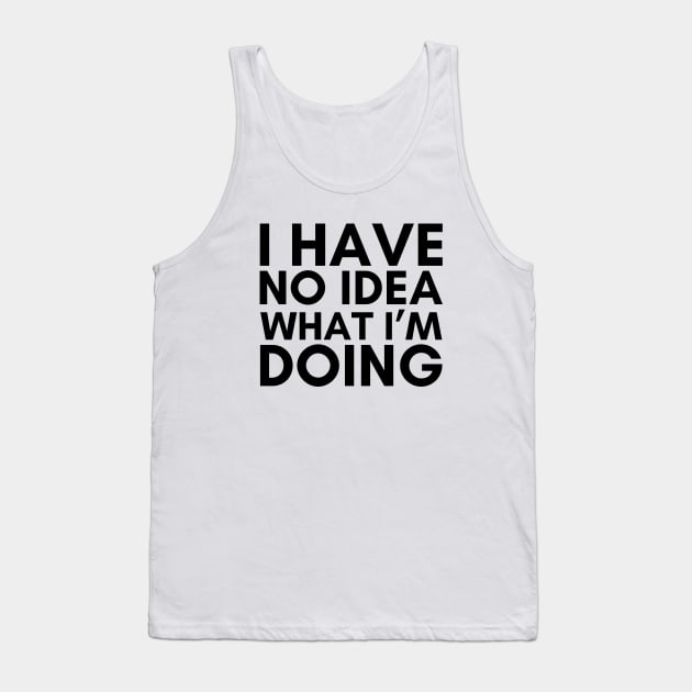 I Have No Idea What I'm Doing Tank Top by Zen Cosmos Official